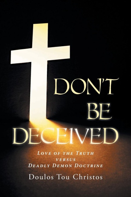Dont Be Deceived: Love of the Truth versus Deadly Demon Doctrine