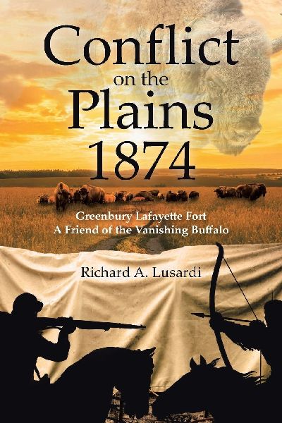 Conflict on the Plains 1874: Greenbury Lafayette Fort A Friend of the Vanishing Buffalo