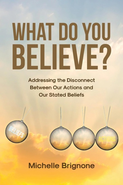 What Do You Believe?: Addressing the Disconnect Between Our Actions and Our Stated Beliefs
