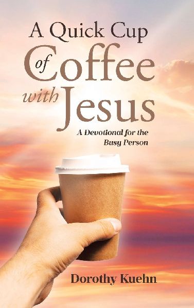A Quick Cup of Coffee with Jesus: A Devotional for the Busy Person