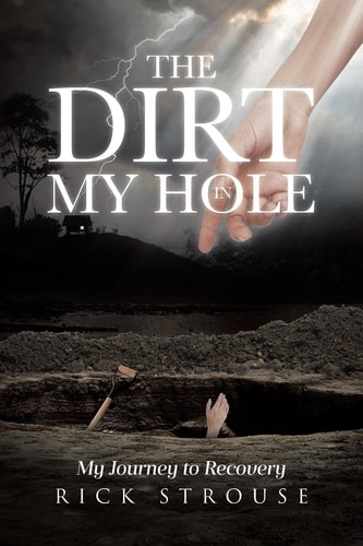 The Dirt in My Hole My Journey to Recovery