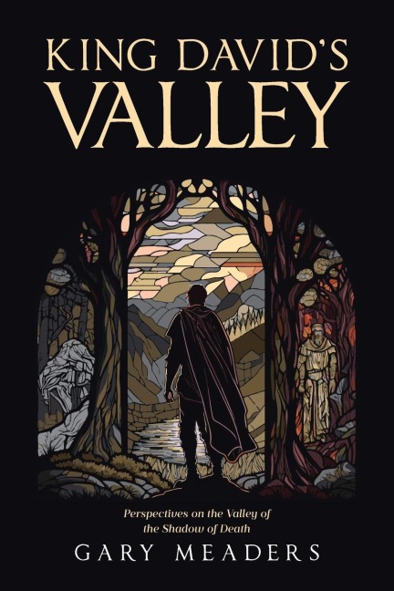 King Davids Valley: Perspectives on the Valley of the Shadow of Death