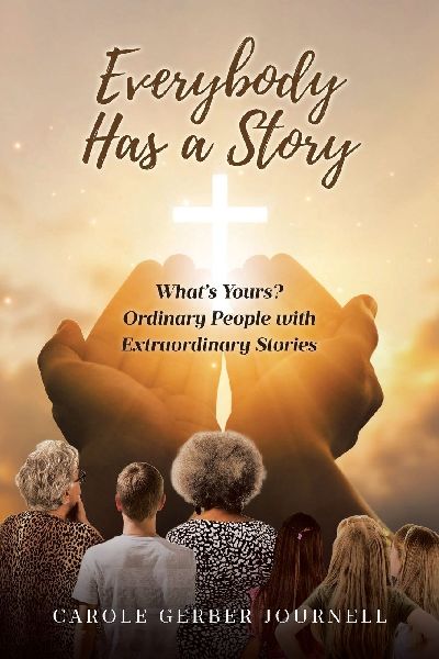 Everybody Has a Story: Whats Yours? Ordinary People with Extraordinary Stories
