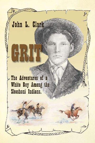 Grit: The Adventures of a White Boy Among the Shoshoni Indians