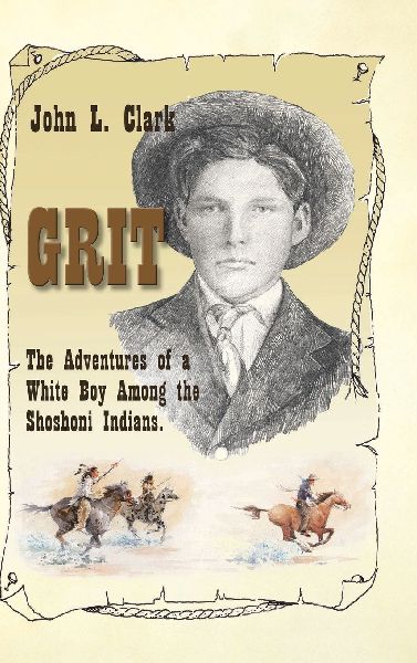 Grit: The Adventures of a White Boy Among the Shoshoni Indians