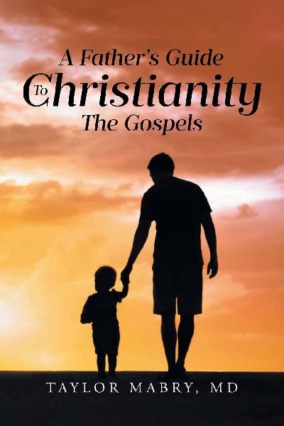 A Fathers Guide to Christianity: The Gospels