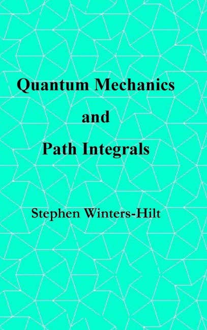 Quantum Mechanics and Path Integrals: Book 4 of Physics from Maximal Information Emanation
