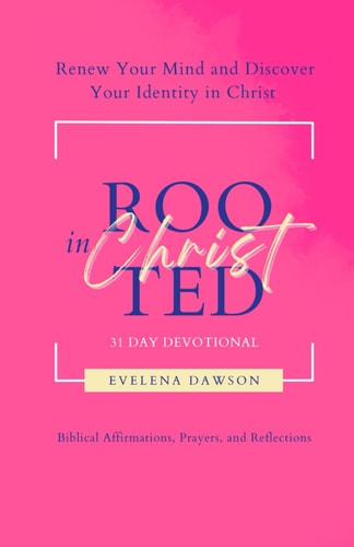Rooted in Christ 31 Day Devotional Renew Your Mind and Discover Your Identity in Christ