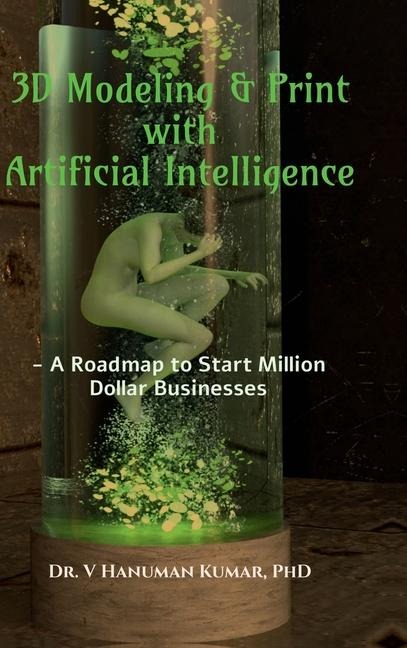3D Modeling & Print with Artificial Intelligence: A Roadmap to Start Million Dollar Business