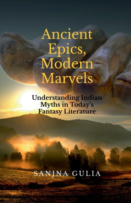 Ancient Epics, Modern Marvels: Understanding Indian Myths in Todays Fantasy Literature