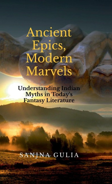 Ancient Epics, Modern Marvels: Understanding Indian Myths in Today's Fantasy Literature
