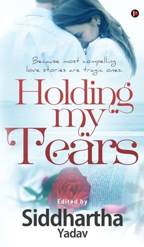 Holding My Tears Because Most Compelling Love Stories are Tragic Ones