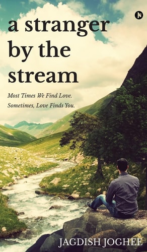 A Stranger by the Stream Most Times We Find Love. Sometimes, Love Finds You.