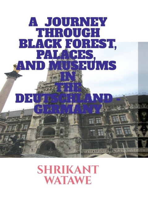 A Journey Through Black Forest, Palaces, and Museums in the Deutschland Germany: Travel
