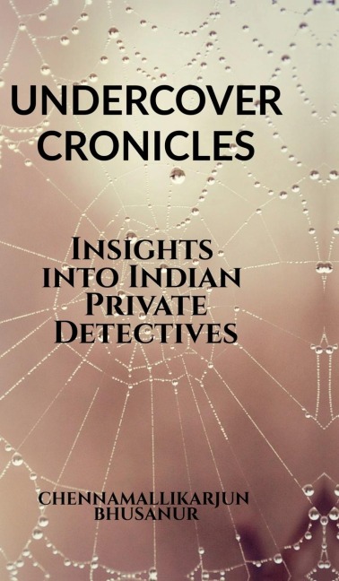 "Undercover Chronicles Insights into Indian Private Detectives": Tell all textbook for Private Investigators in India