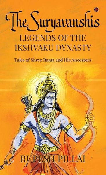 The Suryavanshis: LEGENDS OF THE IKSHVAKU DYNASTY: Tales of Shree Rama and His Ancestors