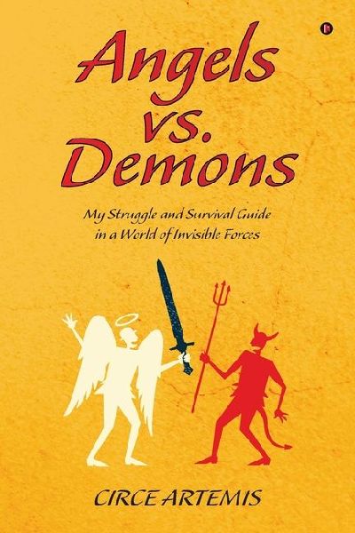 Angels Vs. Demons: My Struggle and Survival Guide in a World of Invisible Forces