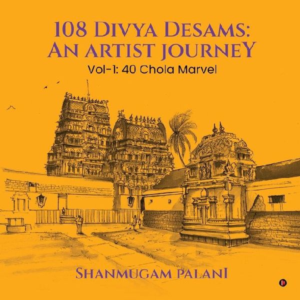 108 Divya Desams: An Artist Journey: Vol-1: 40 Chola Marvel