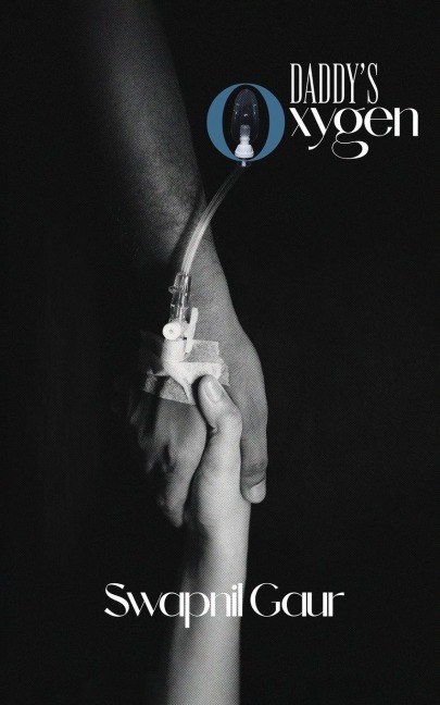 Daddys oxygen: Tribute of a Daughters Heart: Pain and Learning Through the COVID-19 Loss