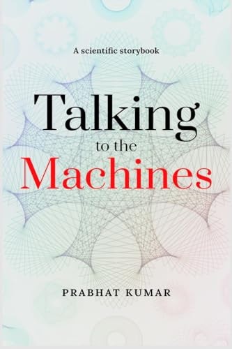 Talking to the Machines A Scientific Storybook