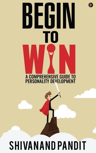 Begin to Win A Comprehensive Guide to Personality Development