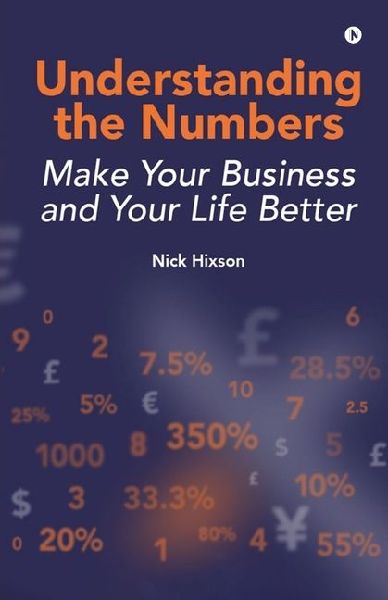 Understanding the Numbers: Make Your Business and Your Life Better