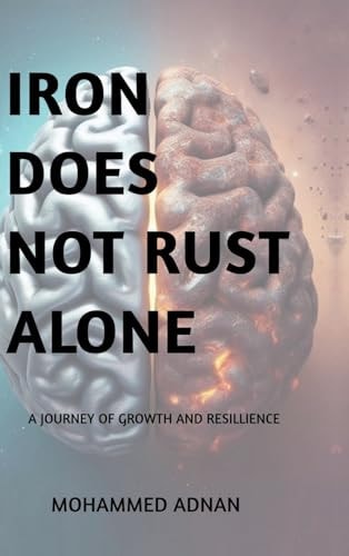 Iron Does Not Rust Alone My Journey of Growth and Resilience
