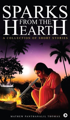 Sparks from the Hearth A Collection of Short Stories