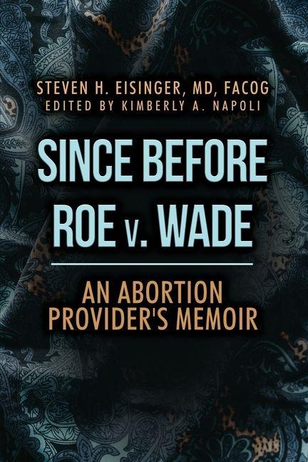 Since Before Roe v. Wade: An Abortion Providers Memoir