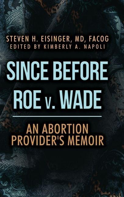 Since Before Roe v. Wade: An Abortion Providers Memoir