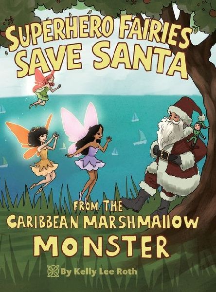 Superhero Fairies Save Santa from the Caribbean Marshmallow Monster