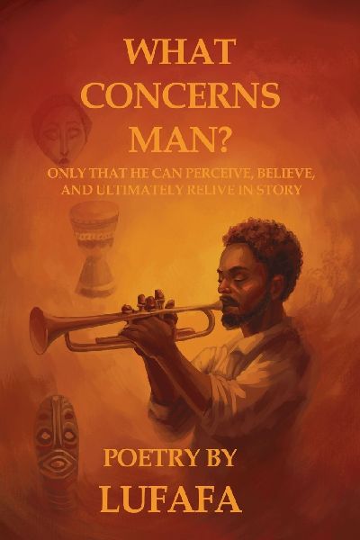 What Concerns Man?: Only that he can perceive, believe and ultimately relive in story
