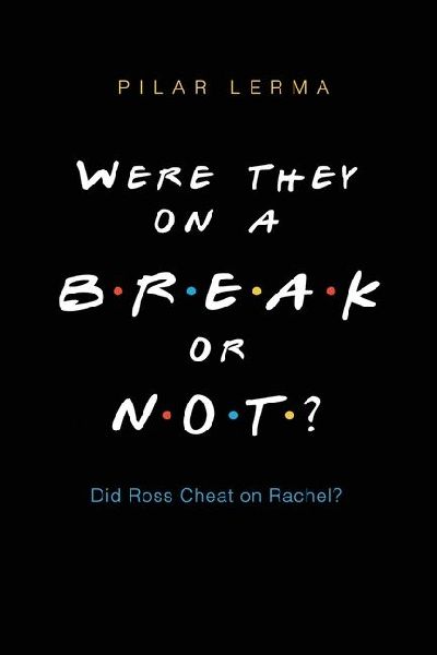 Were They On a Break or Not?: Did Ross Cheat on Rachel?