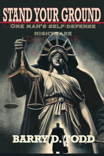 Stand Your Ground: One Man's Self-Defense Nightmare