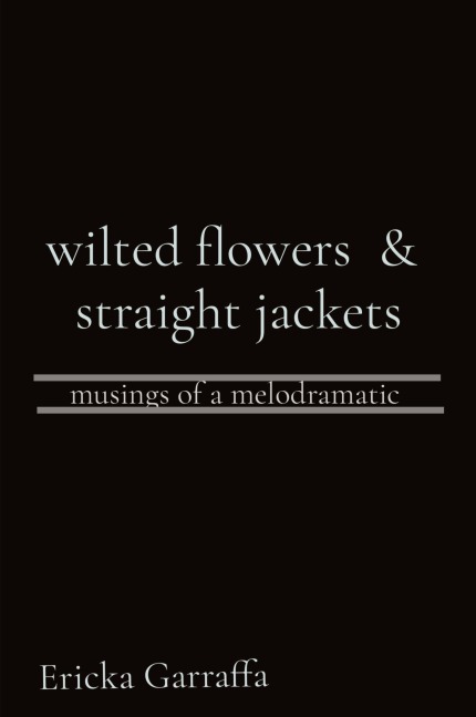 wilted flowers  &  straight jackets: musings of a melodramatic
