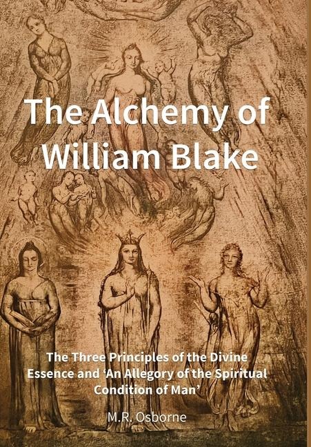 The Alchemy of William Blake: The Three Principles of the Divine Essence and 'An Allegory of the Spiritual Condition of Man'