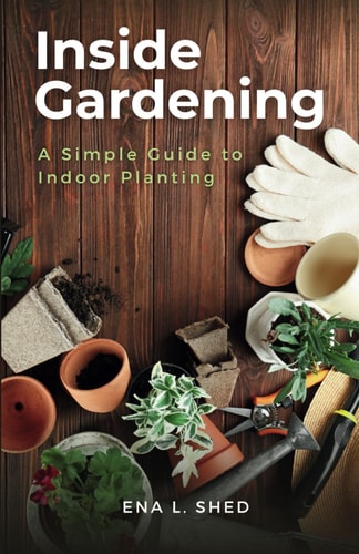 Inside Gardening A Simple Guide to Indoor Planting