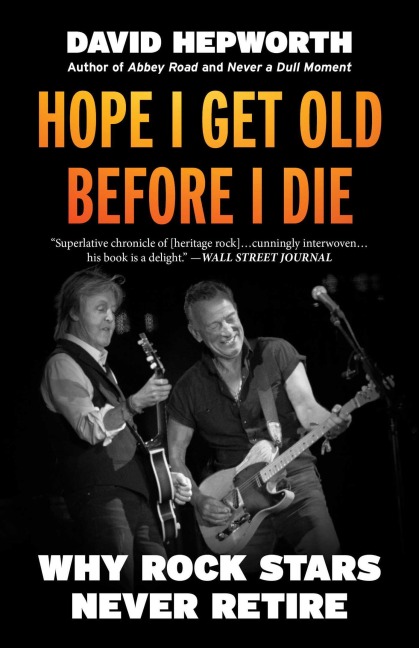 Hope I Get Old Before I Die: Why Rock Stars Never Retire