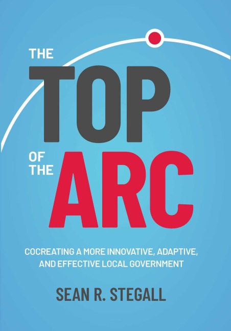 The Top of the ARC: Cocreating a More Innovative, Adaptive, and Effective Local Government