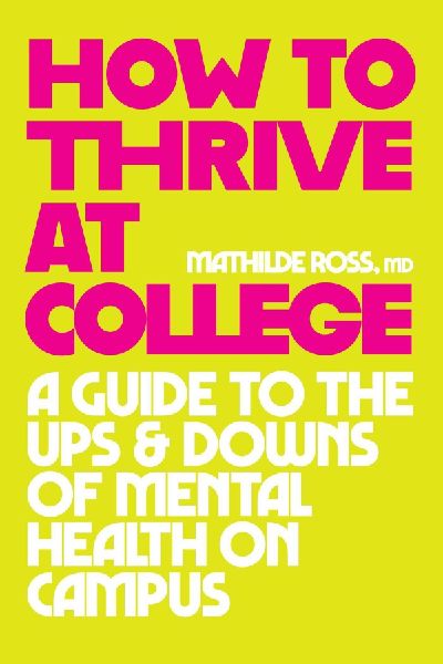 How to Thrive at College: A Guide to the Ups and Downs of Mental Health on Campus
