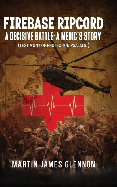Firebase Ripcord: A Decisive Battle-A Medics Story (Testimony of Protection Psalm 91)