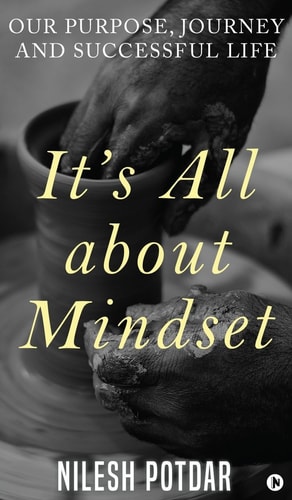 It's All about Mindset Our Purpose, Journey and Successful Life