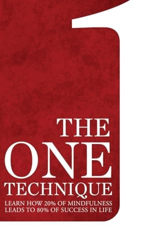 The One Technique Learn how 20% of Mindfulness Leads to 80% of Success in Life
