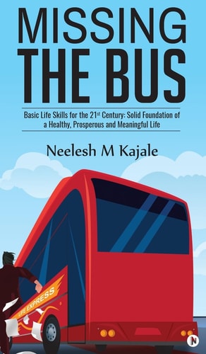 Missing the Bus Basic Life Skills for the 21st Century: Solid Foundation of a Healthy, Prosperous and Meaningful Life