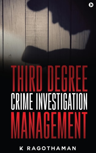 Third Degree Crime Investigation Management Crime and the Criminal