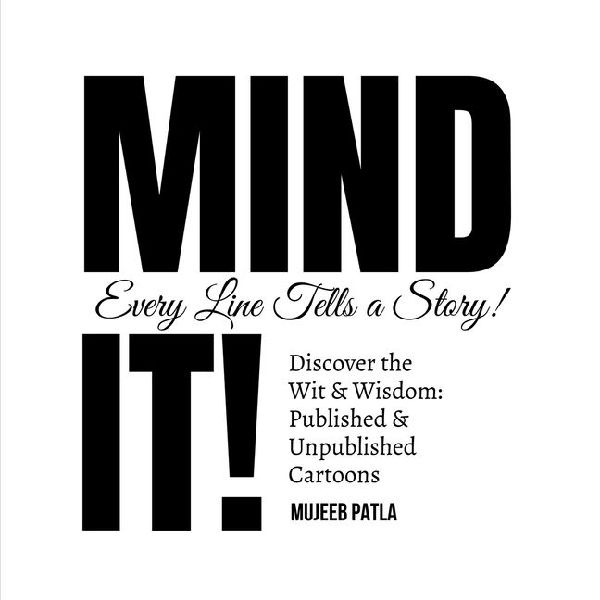 Mind It!: Discover the Wit and Wisdom: Published and Unpublished Cartoons by Mujeeb Patla