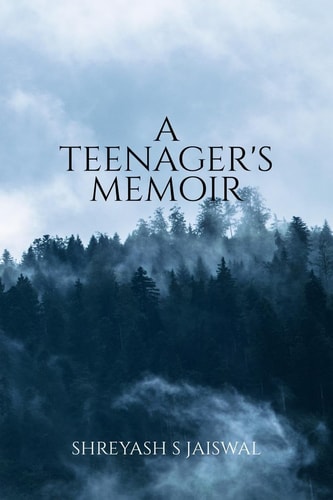 A Teenager's Memoir A Book Consisting of Collection of Poems which Makes an Effort to Move Your Heart and Soul.