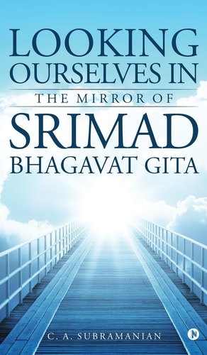 Looking Ourselves in the Mirror of Srimad Bhagavat Gita