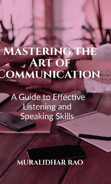 Mastering the Art of Communication: A Guide to Effective Listening and Speaking Skills"