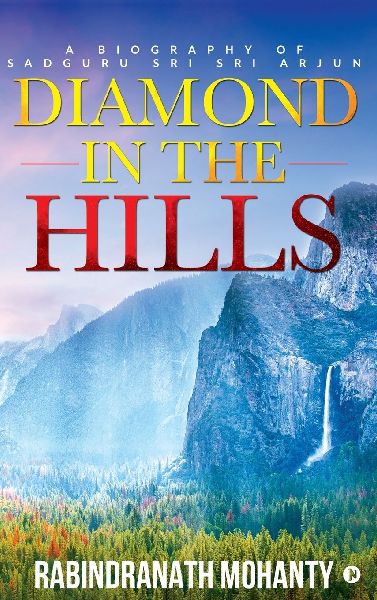 DIAMOND IN THE HILLS: A BIOGRAPHY OF SADGURU SRI SRI ARJUN